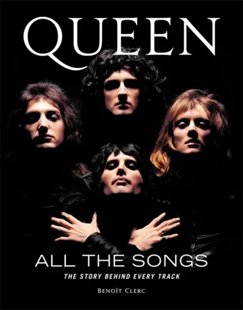 Queen All the Songs: The Story Behind Every Trac