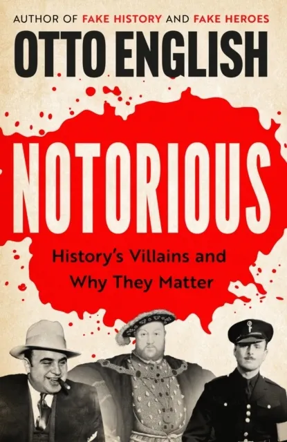 Notorious: History’s Villains and Why They Matter