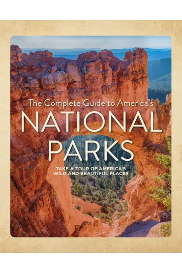 The Complete Guide to America`s National Parks