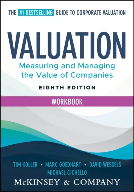 Valuation Workbook: Measuring and Managing the Valuation of Companies
