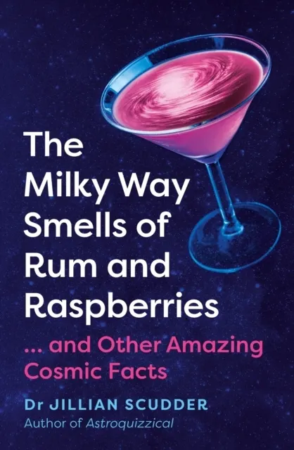 The Milky Way Smells of Rum and Raspberries ...And Other Amazing Cosmic Facts