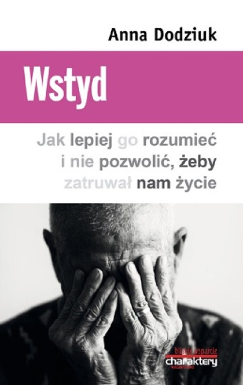 Wstyd. Jak lepiej go rozumieć i nie pozwolić, żeby zatruwał nam życie