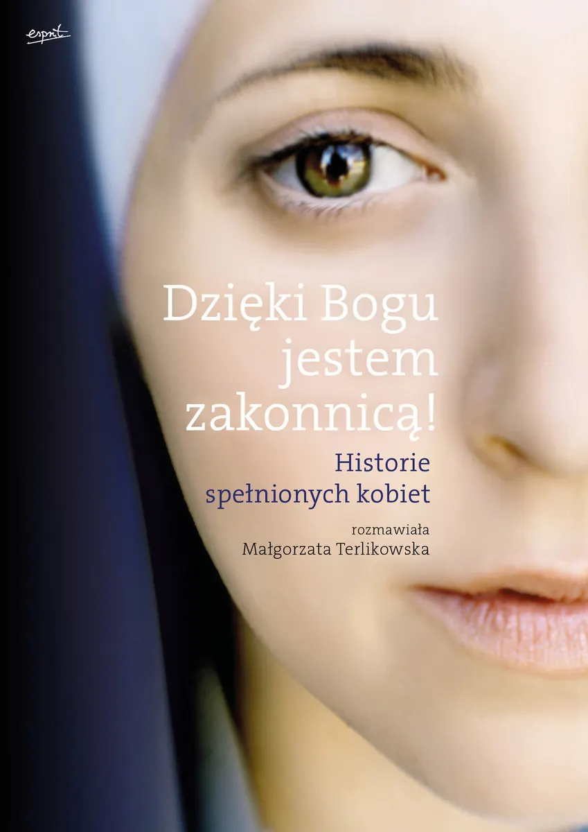 Dzięki Bogu jestem zakonnicą! Historie spełnionych kobiet