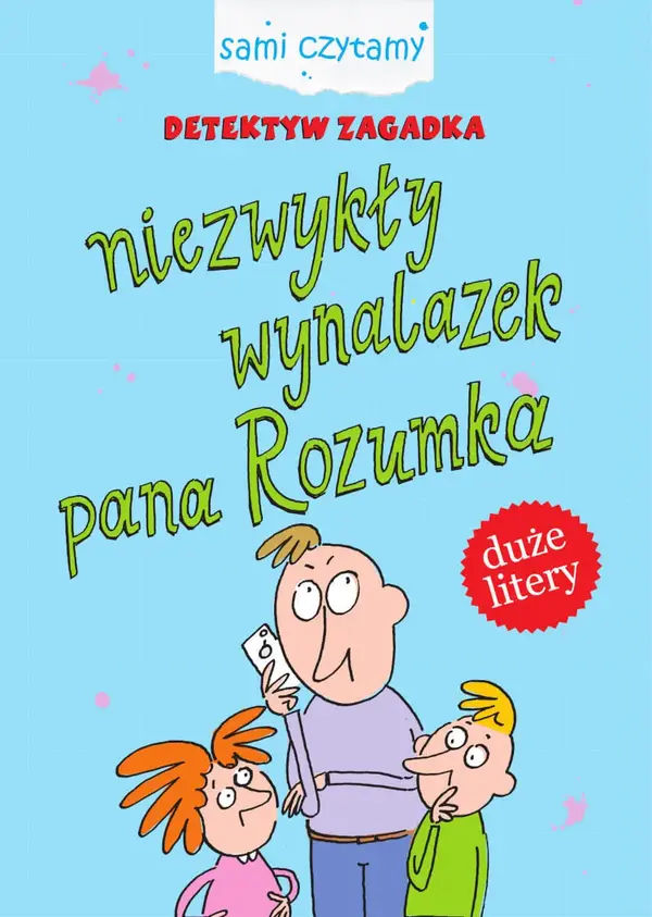 Detektyw Zagadka. Niezwykły wynalazek pana Rozumka