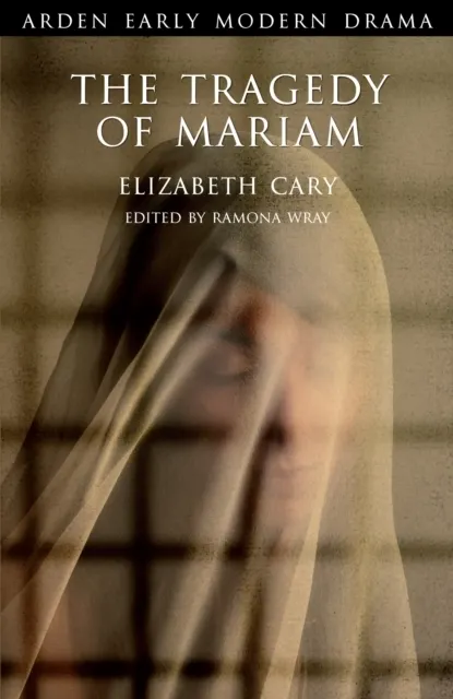 The Tragedy of Mariam: The Fair Queen of Jewry