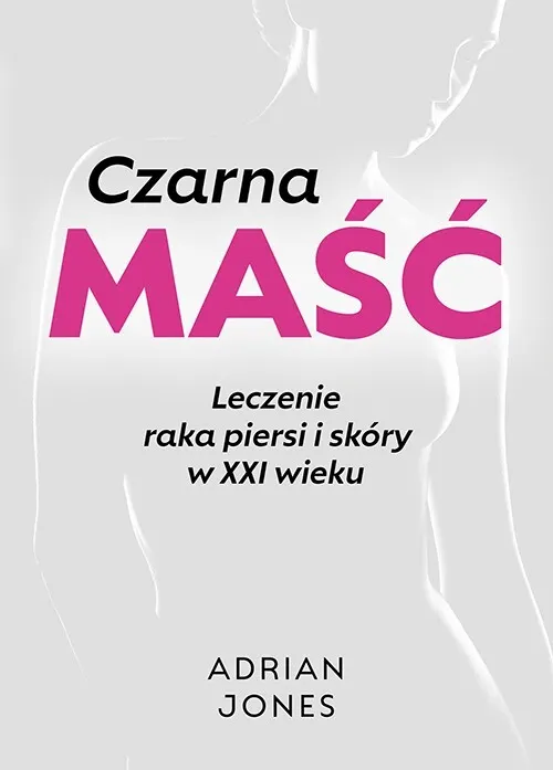 Czarna maść. Leczenie raka piersi i skóry w XXI wieku