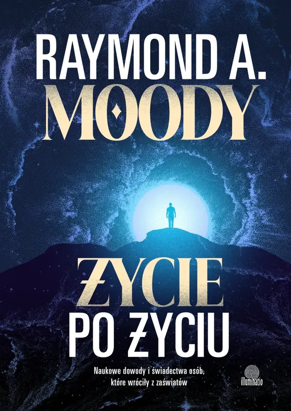 Życie po życiu. Naukowe dowody i świadectwa osób, które wróciły z zaświatów