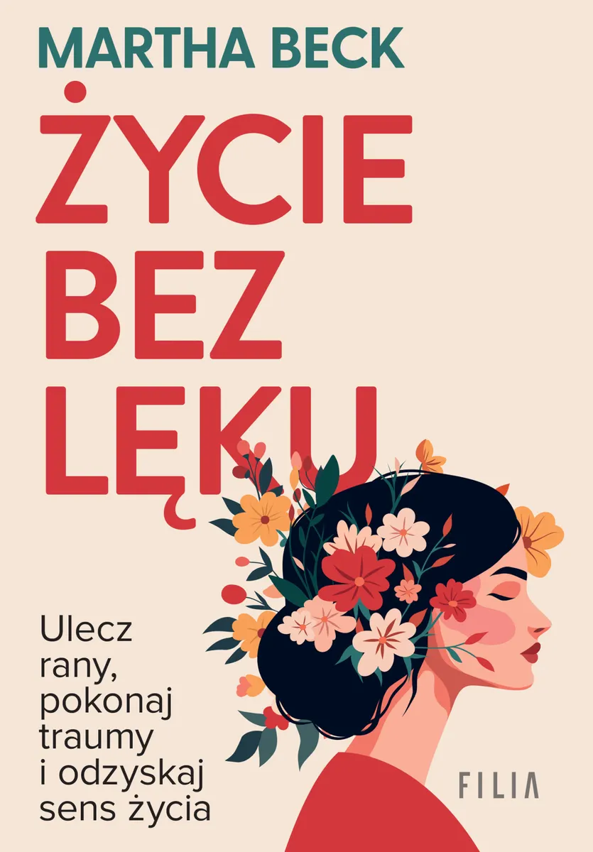 Życie bez lęku. Ulecz rany, poznaj siebie i odzyskaj sens życia