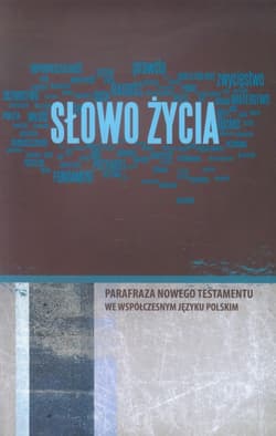 Słowo życia. Parafraza Nowego Testamentu we współczesnym języku polskim