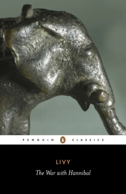 War with Hannibal: The History of Rome from Its Foundation, Books XXI-XXX