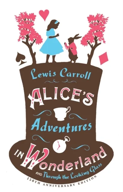 Alice's Adventures in Wonderland, Through the Looking Glass and Alice's Adventures Under Ground