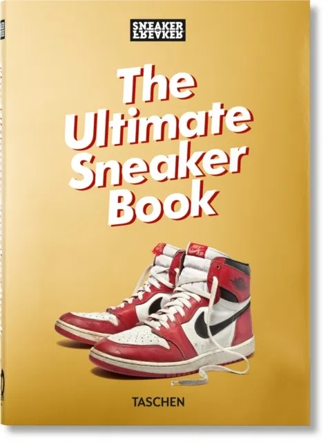 Sneaker Freaker. The Ultimate Sneaker Book