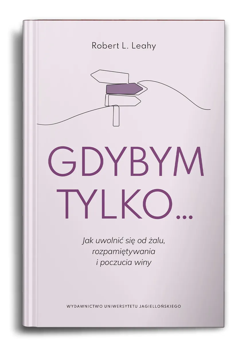 Gdybym tylko... Jak uwolnić się od żalu, rozpamiętywania i poczucia winy