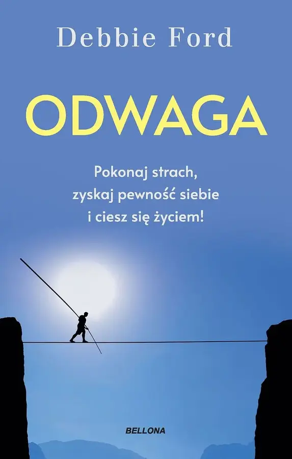 Odwaga. Pokonaj strach, zyskaj pewność siebie i ciesz się życiem!