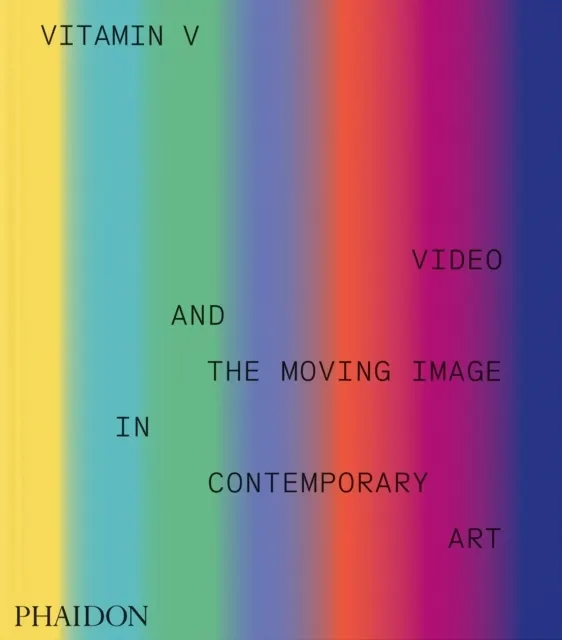 Vitamin V: Video and the Moving Image in Contemporary Art