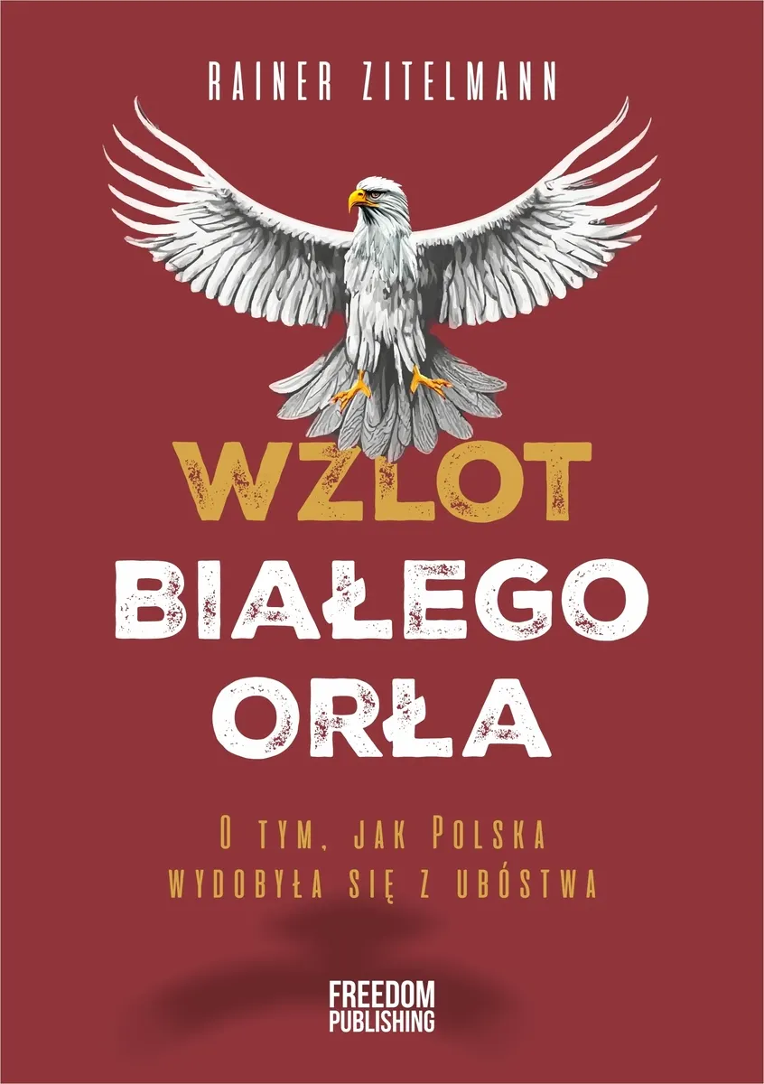 Wzlot Białego Orła. O tym, jak Polska wydobyła się z ubóstwa