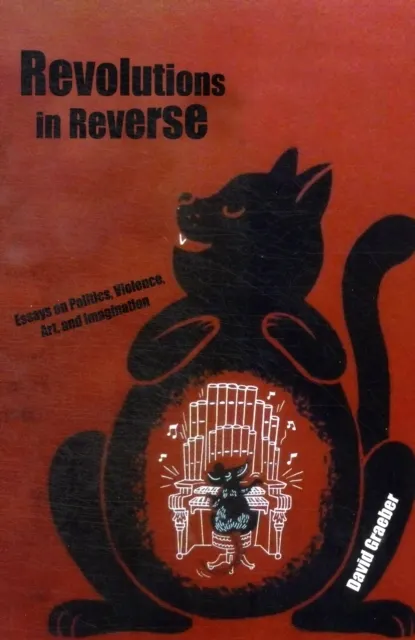 Revolutions in Reverse: Essays on Politics, Violence, Art, a