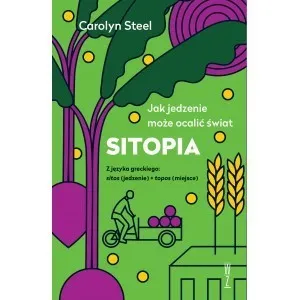 SITOPIA Jak jedzenie może ocalić świat