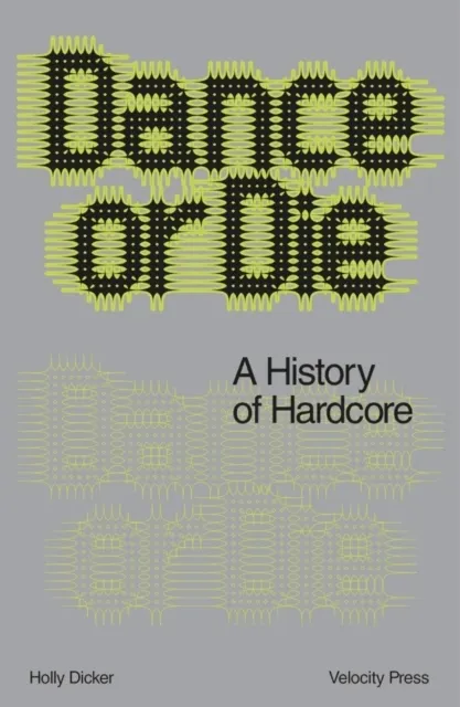Dance Or Die: A History of Hardcore