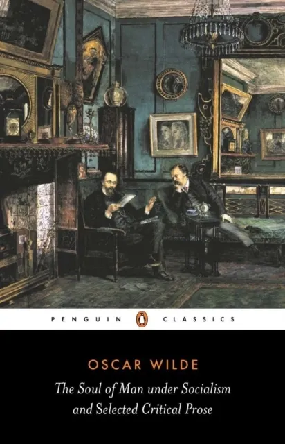 The Soul of Man Under Socialism: & Selected Critical Prose