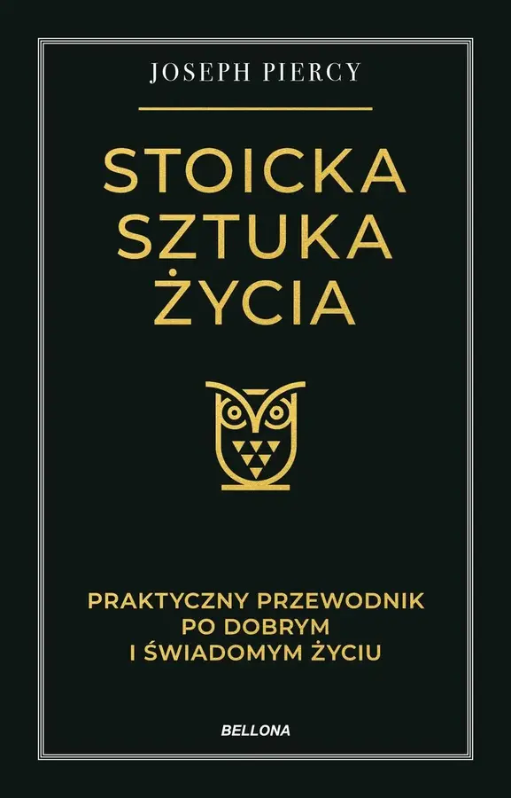 Stoicka sztuka życia. Praktyczny przewodnik po dobrym i świadomym życiu