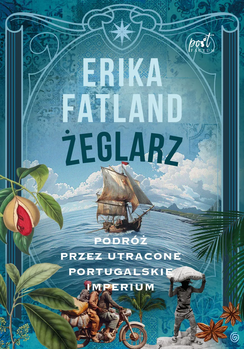 Żeglarz. Podróż przez utracone portugalskie imperium