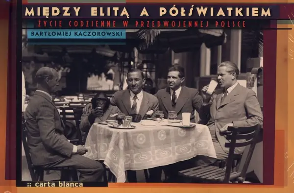 Między elitą a półświatkiem. Życie codzienne w przedwojennej Polsce