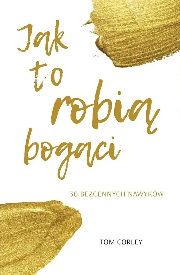 Jak to robią bogaci. 30 bezcennych nawyków