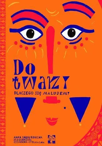Do twarzy, czyli dlaczego się malujemy