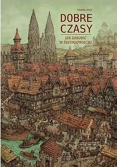 Dobre czasy. Jak zarobić w średniowieczu