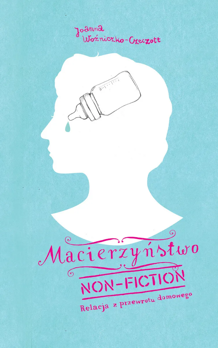 Macierzyństwo non-fiction. Relacja z przewrotu domowego