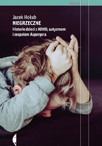 Niegrzeczne. Historie dzieci z ADHD, autyzmem i zespołem Aspergera