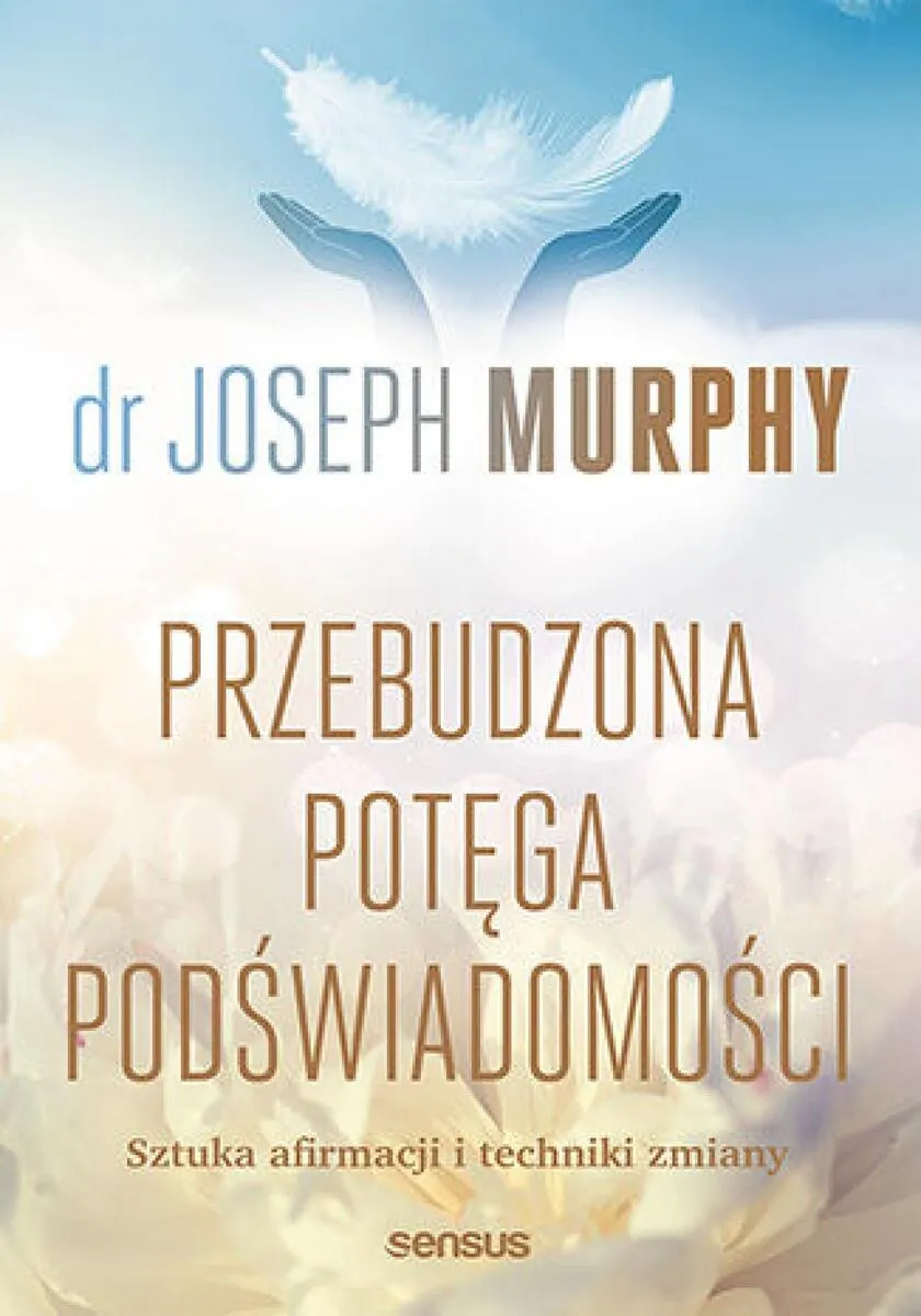 Przebudzona potęga podświadomości. Sztuka afirmacji i techniki zmiany
