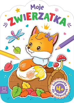 KOLOROWANKA DLA DZIEWCZYNEK. MOJE ZWIERZĄTKA