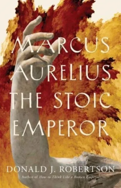 Marcus Aurelius: The Stoic Emperor