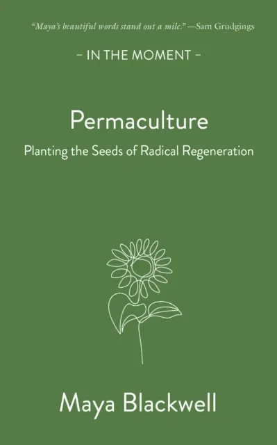 Permaculture: Planting The Seeds Of Radical Regeneration