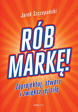 Rób markę! Zaprojektuj, stwórz i zwiększ jej siłę