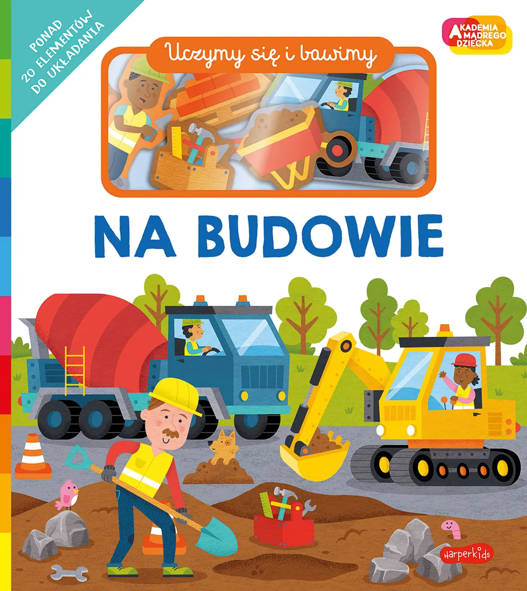 Na budowie. Akademia Mądrego Dziecka. Uczymy się i bawimy
