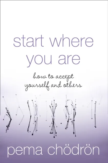 Start Where You Are: How to Accept Yourself and Others