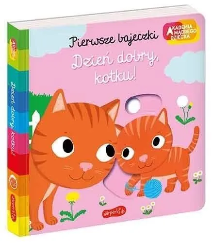 Dzień dobry, kotku! Akademia Mądrego Dziecka. Pierwsze bajeczki