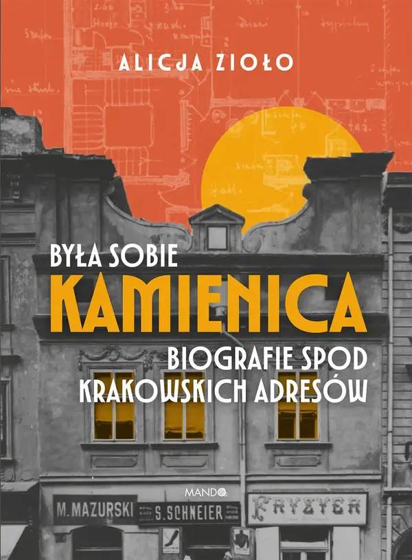 Była sobie kamienica. Biografie spod krakowskich adresów