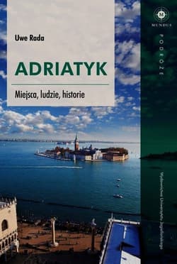 Adriatyk. Miejsca, ludzie, historie