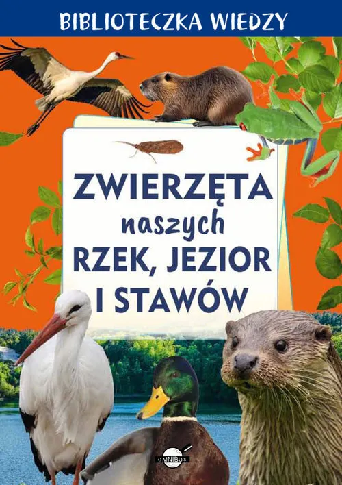 Biblioteczka wiedzy. Zwierzęta naszych rzek, jezior i stawów