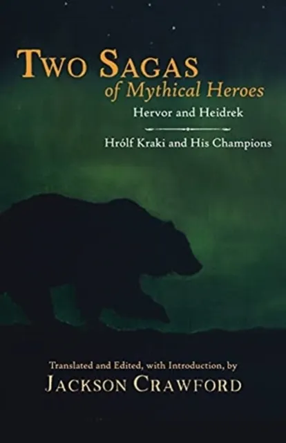 Two Sagas of Mythical Heroes: Hervor and Heidrek and Hrólf Kraki and His Champions