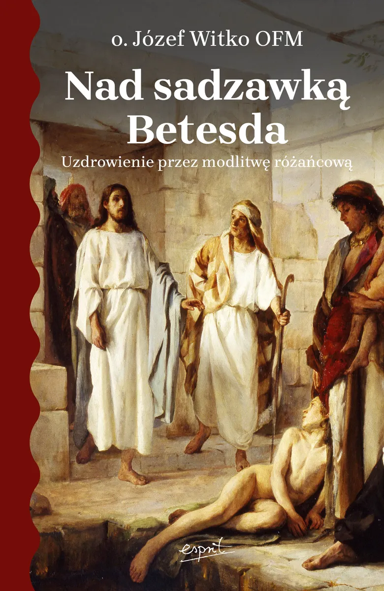 Nad sadzawką Betesda. Uzdrowienie przez modlitwę różańcową