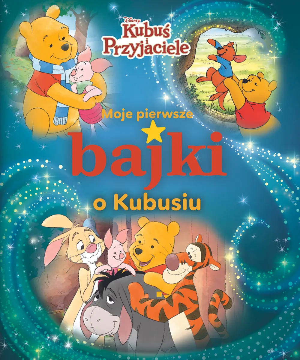 Moje pierwsze bajki o Kubusiu. Disney Kubuś i Przyjaciele