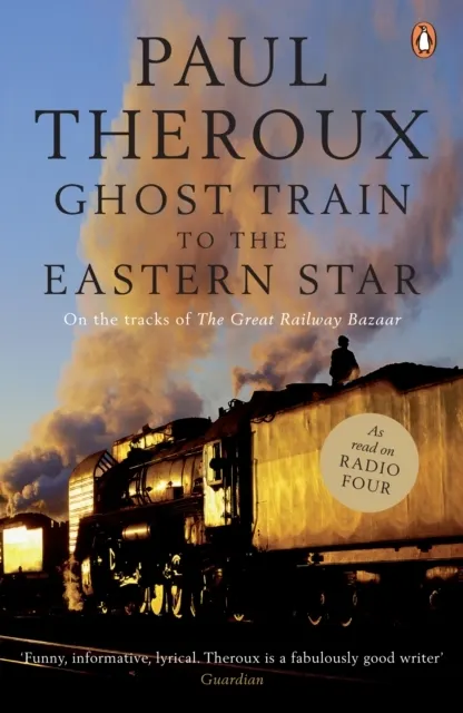 Ghost Train to the Eastern Star. On the tracks of 'The Great Railway Bazaar'