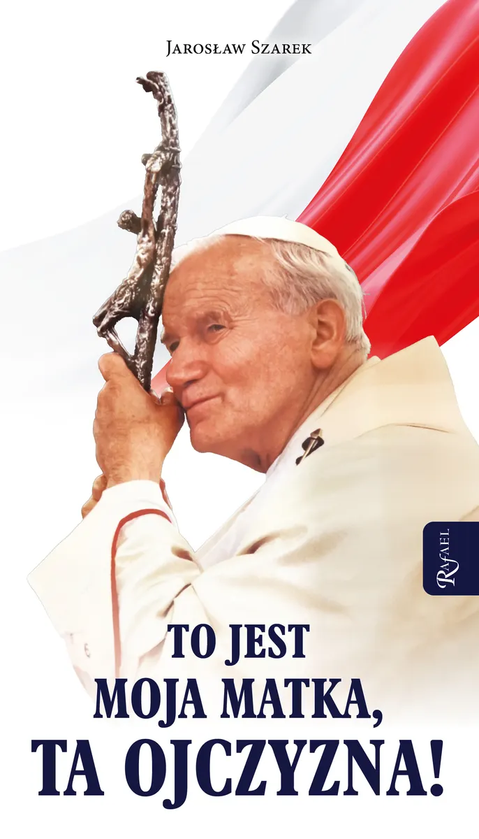 To jest Moja Matka, ta Ojczyzna!