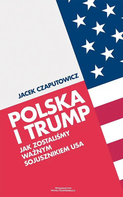 Polska i Trump. Jak zostaliśmy ważnym sojusznikiem USA