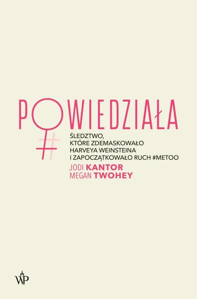 Powiedziała. Śledztwo, które zdemaskowało Harveya Weinsteina i zapoczątkowało ruch #MeToo
